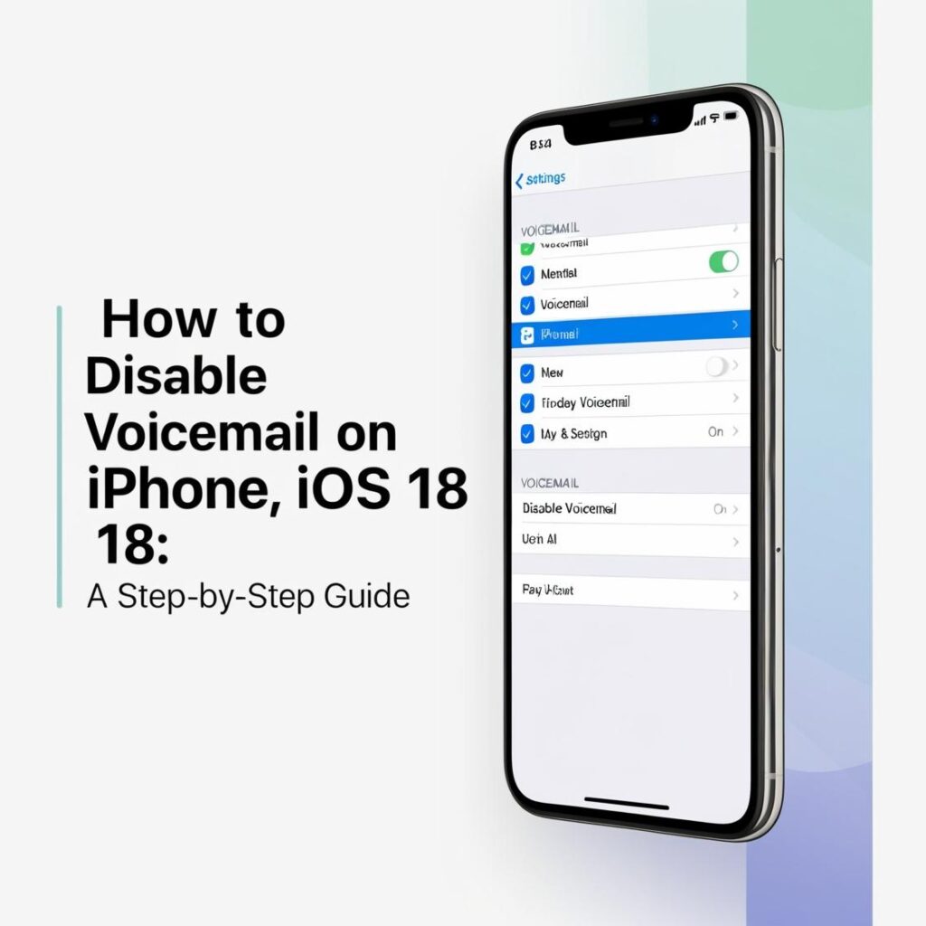 Step-by-Step Instructions to Disable Voicemail on iPhone iOS 18